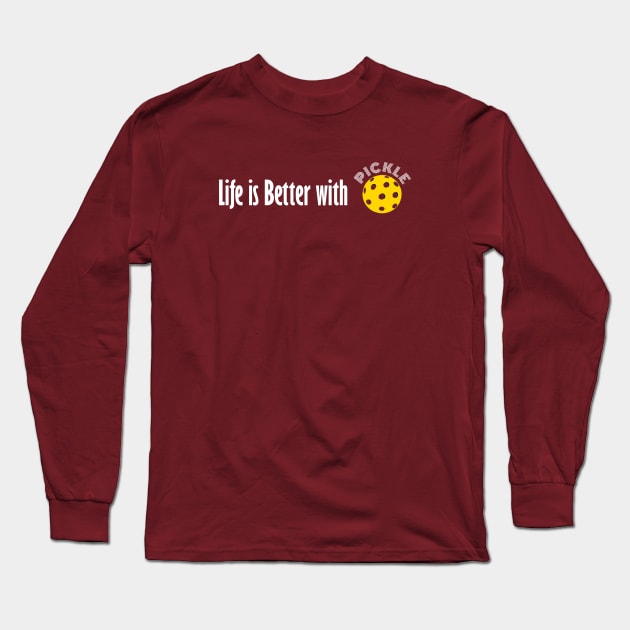 Life is Better with Pickleball Long Sleeve T-Shirt by numpdog